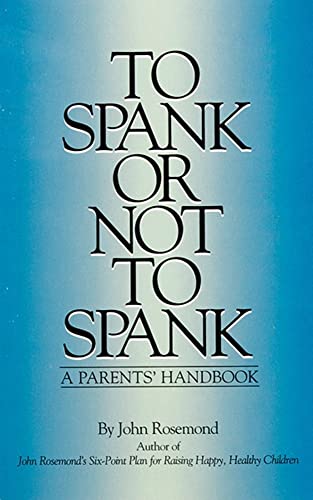 Stock image for To Spank or Not to Spank: A Parents' Handbook (Volume 5) (John Rosemond) for sale by Reliant Bookstore