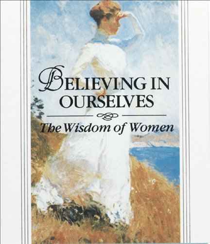 Imagen de archivo de Believing in Ourselves: The Wisdom of Women a la venta por SecondSale