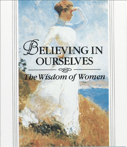 Stock image for Believing in Ourselves: The Wisdom of Women for sale by Your Online Bookstore