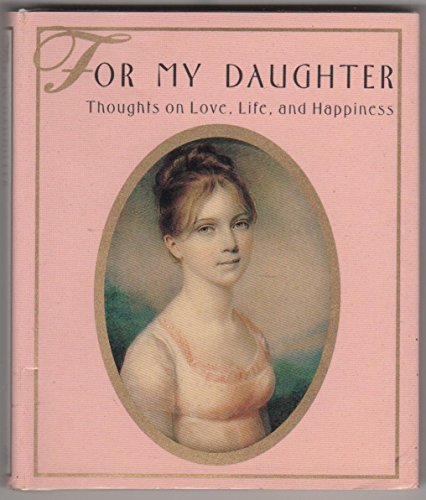 Stock image for For My Daughter: Thoughts on Love, Life & Happiness for sale by ThriftBooks-Atlanta