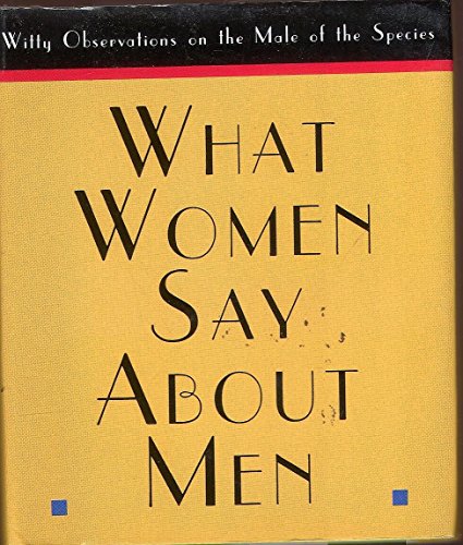 Imagen de archivo de What Women Say About Men: Witty Observations on the Male of the Species a la venta por Camp Hill Books