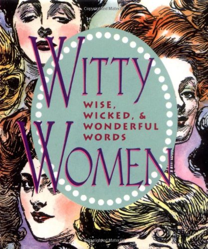 Beispielbild fr Witty Women:: Wise, Wicked, & Wonderful Words zum Verkauf von ThriftBooks-Dallas