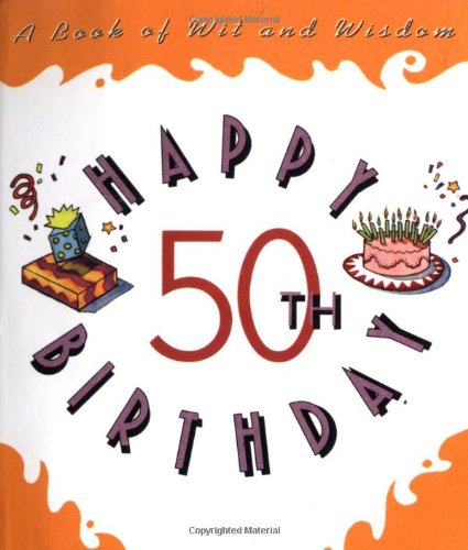 Imagen de archivo de Happy 50th Birthday:: A Book of Wit and Wisdom a la venta por ThriftBooks-Atlanta