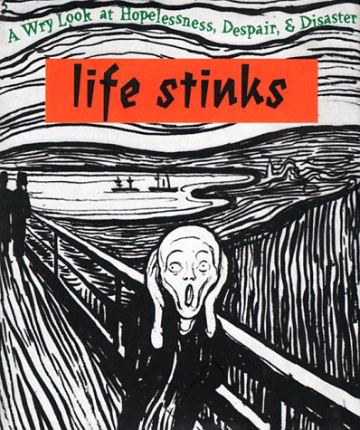 Imagen de archivo de Life Stinks: A Wry Look at Hopelessness, Despair and Disaster a la venta por HPB Inc.