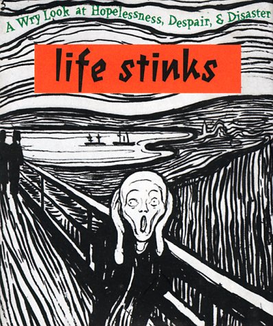 9780836231144: Life Stinks: A Wry Look at Hopelessness, Despair and Disaster