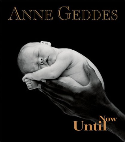 Until Now (9780836232776) by Anne Geddes