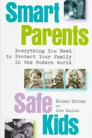 Beispielbild fr Smart Parents, Safe Kids: Everything You Need to Protect Your Family in the Modern World zum Verkauf von Wonder Book