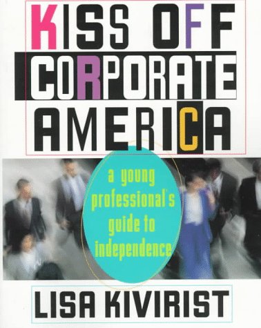 Stock image for Kiss Off Corporate America: Alternative Perspectives for Disenchanted Young Professionals for sale by ThriftBooks-Atlanta