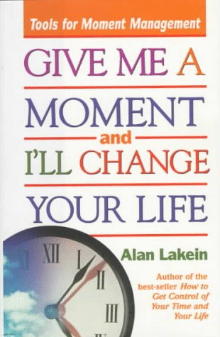 Beispielbild fr Give Me a Moment and I'll Change Your Life: Tools for Moment Management zum Verkauf von Books of the Smoky Mountains