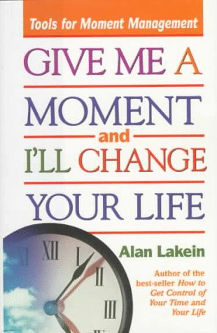 Imagen de archivo de Give Me a Moment and I'll Change Your Life: Tools for Moment Management a la venta por Books of the Smoky Mountains