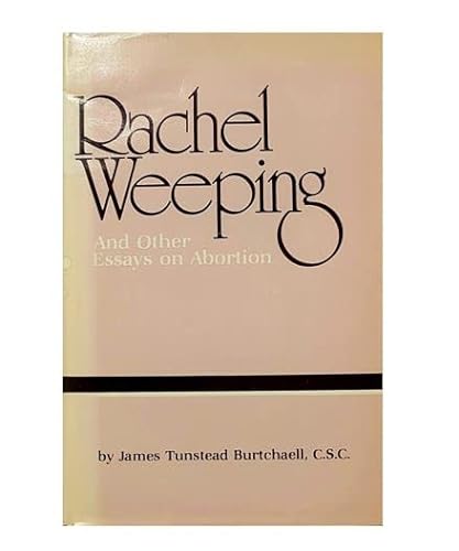 Beispielbild fr Rachel Weeping and Other Essays on Abortion zum Verkauf von Better World Books