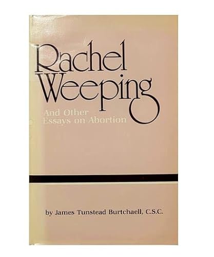 Stock image for Rachel Weeping and Other Essays on Abortion for sale by Better World Books