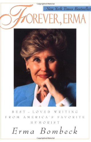Beispielbild fr Forever, Erma: Best-Loved Writing From America's Favorite Humorist zum Verkauf von Wonder Book