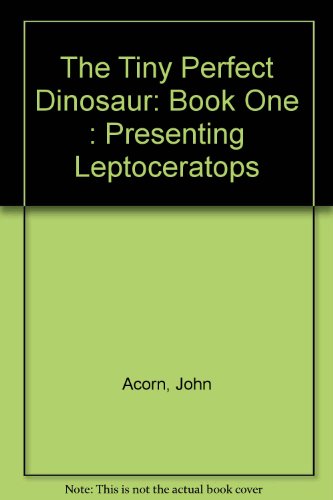 Stock image for The Tiny Perfect Dinosaur: Book One : Presenting Leptoceratops for sale by SecondSale