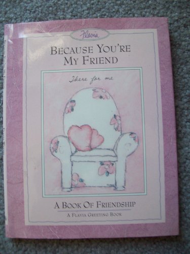 Imagen de archivo de Because You're My Friend/a Book of Friendship (A Flavia Greeting Book) a la venta por Wonder Book