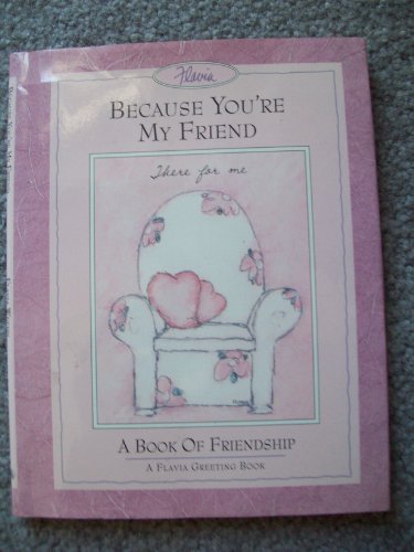 Stock image for Because You're My Friend/a Book of Friendship (A Flavia Greeting Book) for sale by Wonder Book