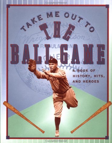 Beispielbild fr Take Me Out To The Ballgame: A Book of History, Hits, and Heros (Main Street Editions) zum Verkauf von Wonder Book