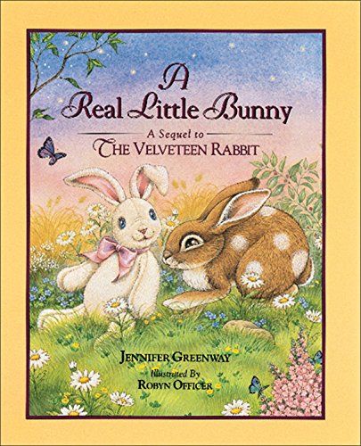 A Real Little Bunny: A Sequel to The Velveteen Rabbit (9780836249361) by Greenway, Jennifer; Officer, Robyn