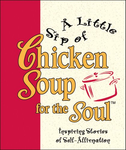 Stock image for A Little Sip of Chicken Soup for the Soul : Inspiring Stories of Self-Affirmation for sale by Better World Books