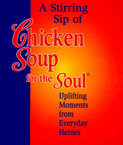 Imagen de archivo de A Stirring Sip of Chicken Soup for the Soul: Uplifting Moments from Everyday Heroes (Little Books) a la venta por WorldofBooks