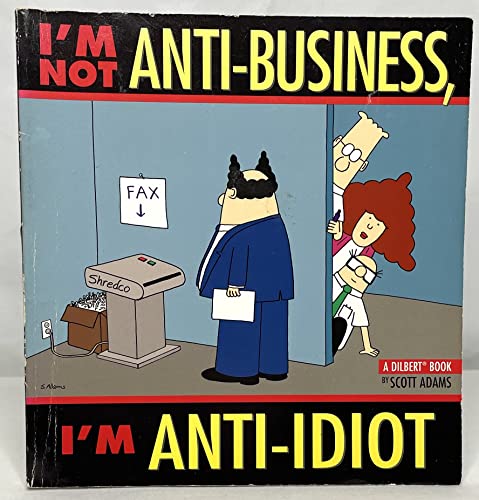 9780836251821: I'm Not Anti-Business, I'm Anti-Idiot: A Dilbert Collection