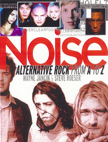 Noise: Alternative Rock in the '90s (9780836252071) by Jancik, Wayne; Roeser, Steve