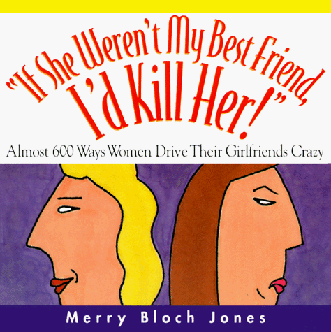 9780836252767: If She Weren't My Best Friend, I'd Kill Her: Almost 600 Ways Women Drive Their Girlfriends Crazy