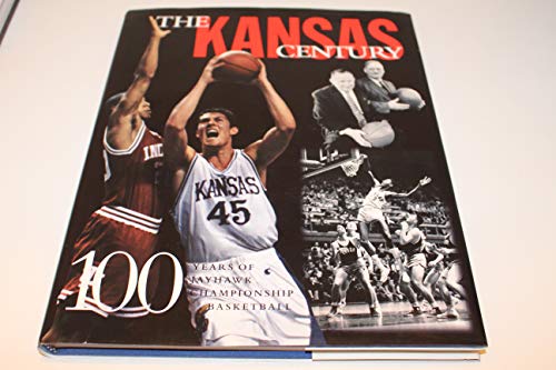 Stock image for The Kansas Century: 100 Years of Championship Jayhawk Basketball for sale by Jay W. Nelson, Bookseller, IOBA