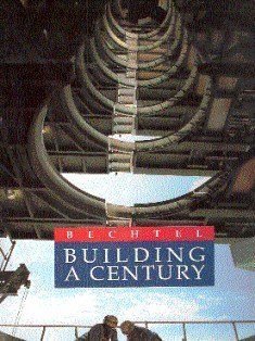Building a Century: Bechtel 1898-1998