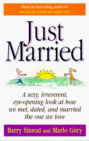 Just Married: A Sexy, Irreverent, Eye-opening Look at How We Met, Dated, and Married the One We Love (9780836254266) by Sinrod, Barry; Grey, Marlo