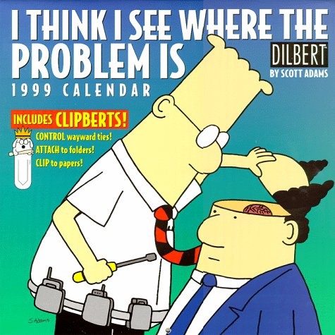 Stock image for Cal 99 I Think I See Where the Problem Is: Dilbert : Includes Clipberts! [Cal. for sale by Sperry Books