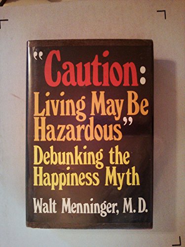Stock image for Caution, Living May Be Hazardous: Debunking the Happiness Myth for sale by ThriftBooks-Dallas
