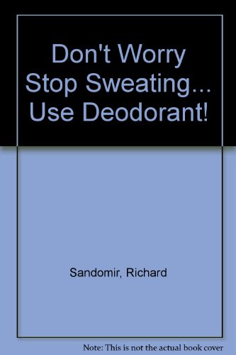 Beispielbild fr Don't Worry, Stop Sweating.Use Deodorant! zum Verkauf von HPB-Ruby