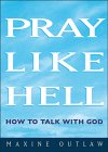 Stock image for Pray Like Hell : How to Talk to God for sale by Better World Books