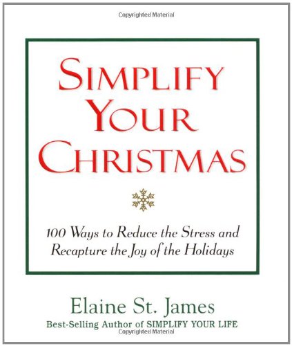 9780836267853: Simplify Your Christmas: 100 Ways to Reduce the Stress and Recapture the Joy of the Holidays (Elaine St. James Little Books)