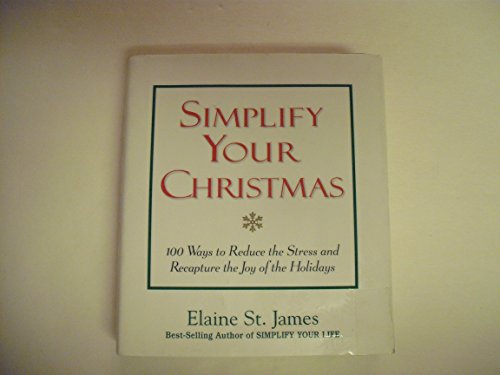Stock image for Simplify Your Christmas: 100 Ways to Reduce the Stress and Recapture the Joy of the Holidays (Elaine St. James Little Books) for sale by SecondSale
