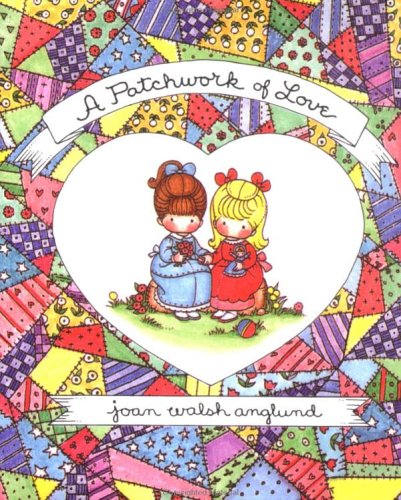 A Patchwork Of Love (9780836267884) by Joan Walsh Anglund; Unknown