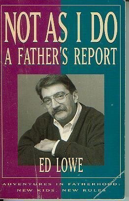 Not As I Do: A Father's Report (9780836270457) by Lowe, Ed