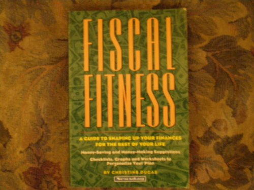 Imagen de archivo de Fiscal Fitness: A Guide to Shaping Up Your Finances for the Rest of Your Life a la venta por Wonder Book