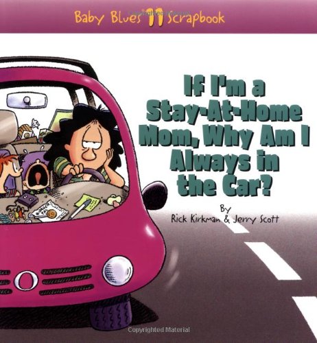 Stock image for If I'm a Stay-At-Home Mom, Why Am I Always in the Car? (Baby Blues Scrapbook No. 11) (Volume 10) for sale by ZBK Books