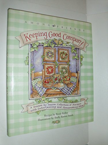 9780836278538: Keeping Good Company: Recipes: A Season-by-season Collection of Recipes, with Entertaining and Homemaking Ideas