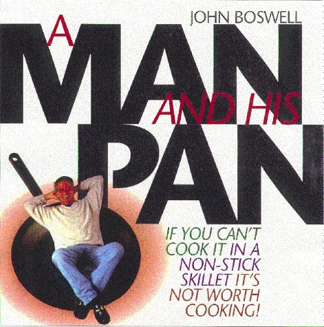 Beispielbild fr A Man and His Pan : If You Can't Cook It in a No-Stick Skillet, It's Not Worth Cooking! zum Verkauf von Better World Books