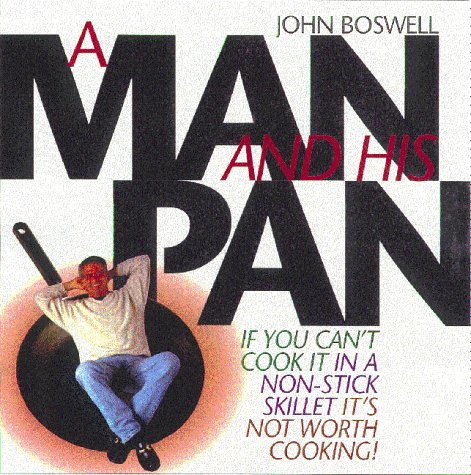 9780836278545: A Man and His Pan: If You Can't Cook it in a Non-stick Skillet it's Not Worth Cooking