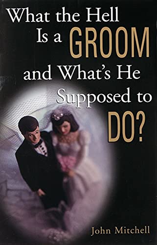 Beispielbild fr What the Hell Is a Groom and What's He Supposed to Do? zum Verkauf von Wonder Book