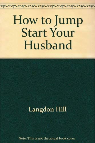 How To Jump-Start Your Husband: Wife, Boyfriend, Girlfriend, Mystery Lady, Cute Guy At Work, Or T...