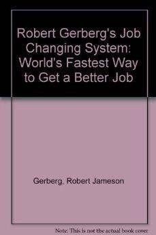 Beispielbild fr Robert Gerberg's Job Changing System: World's Fastest Way to Get a Better Job zum Verkauf von Robinson Street Books, IOBA