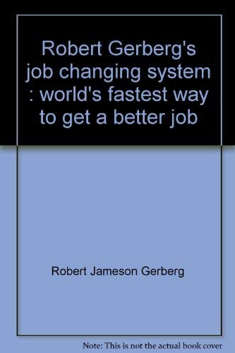 Stock image for Robert Gerberg's Job Changing System: World's fastest way to get a better job for sale by HPB-Ruby