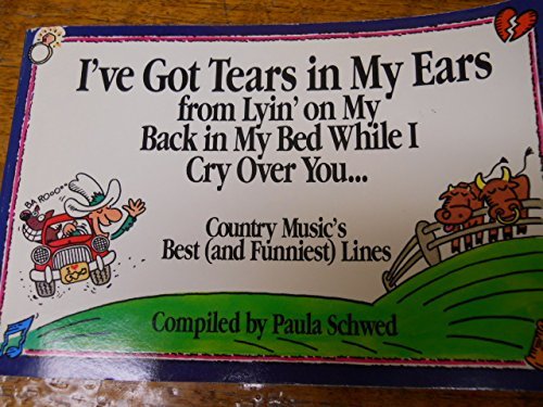 Beispielbild fr I've Got Tears in My Ears from Lyin' in My Bed While I Cry over You: Country Music's Best (and Funniest) Lines zum Verkauf von Wonder Book