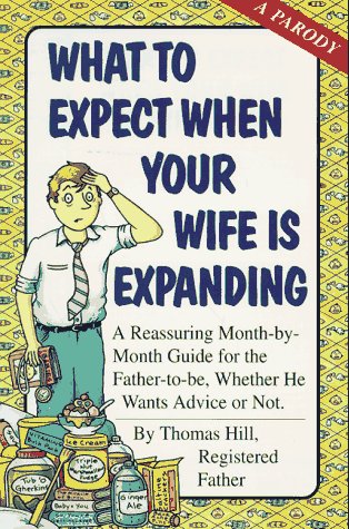 Beispielbild fr What to Expect When Your Wife Is Expanding : A Reassuring Month-by-Month Guide for the Father-to-Be, Whether He Wants Advice or Not zum Verkauf von Better World Books: West