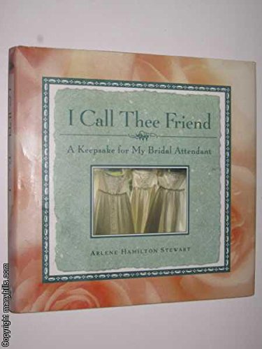 Stock image for I Call Thee Friend: A Keepsake for My Bridal Attendant for sale by gearbooks